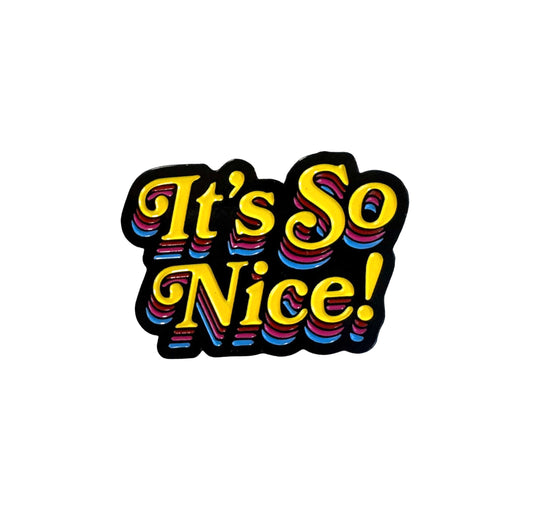 “It’s So Nice!” Enamel Pin